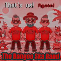 The Bangoo Ska Band - That's Us! Again! (Explicit)