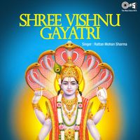 Pt. Rattan Mohan Sharma - Shree Vishnu Gayatri (Vishnu Bhajan)