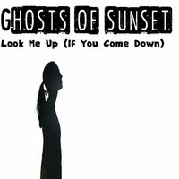 Ghosts of Sunset - Look Me Up (If You Come Down)