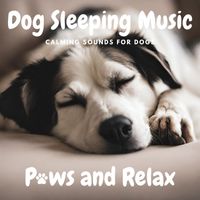 Paws and Relax - Dog Sleeping Music - Calming Sounds for Dogs