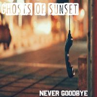 Ghosts of Sunset - Never Goodbye