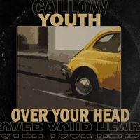Callow Youth - Over Your Head