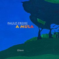 Paulo Freire - Olavo (A Mula)