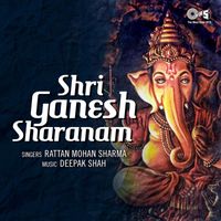 Pt. Rattan Mohan Sharma - Shri Ganesh Sharanam (Ganpati Bhajan)