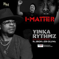 Yinka Rythmz - I Matter (feat. JIRON & Eri-Oluwa)