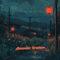 Alexander Gresham - Thank You For The Music