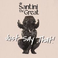 Santini the Great - Just Say That (Radio Edit)