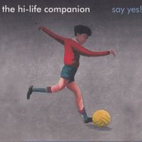 The Hi-Life Companion - Say Yes!