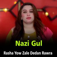 Nazi Gul - Rasha Yow Zale Dedan Rawra