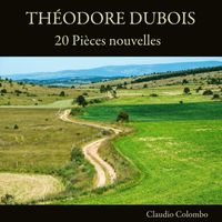 Claudio Colombo - Théodore Dubois: 20 Pièces nouvelles