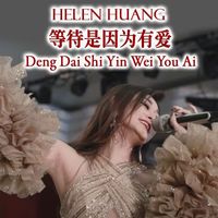 Helen Huang - Deng Dai Shi Yin Wei You Ai