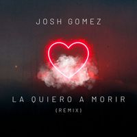 Josh Gomez - La Quiero A Morir (Remix)