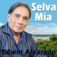 Edwin Alvarado - Selva Mía
