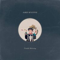James McGuffie - Trouble Believing