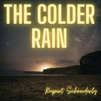 Rupert Schneiderly - The Colder Rain