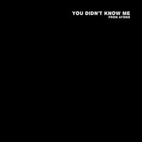 From Atoms - You Didn't Know Me