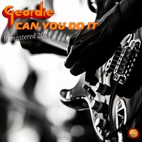 Geordie - Can You Do It (Remastered 2024)