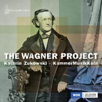 Kathrin Zukowski, KammerMusikKöln - The Wagner Project