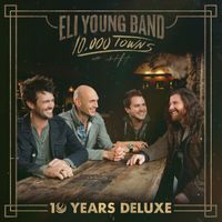 Eli Young Band - 10,000 Towns (10 Years Deluxe)