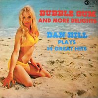 Dan Hill - Bubble Gum and More Delights