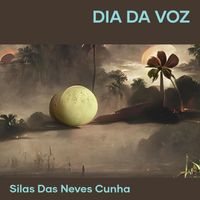 Silas das neves Cunha - Dia da Voz