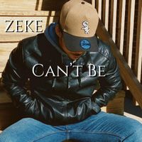 Zeke - CAN’T BE