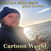 Handle with Care Paul Howell - Cartoon World (Explicit)