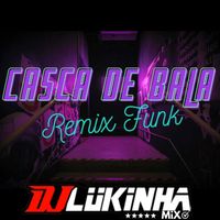 DJ Lukinha Mix - Casca de Bala (Remix Funk)