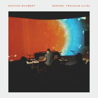 Nathan Shubert - Repose, Tenuous (Live)