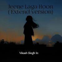 Vikash Singh 1n - Jeene Laga Hoon ( Extend version)