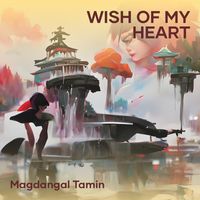 Magdangal Tamin - Wish of My Heart