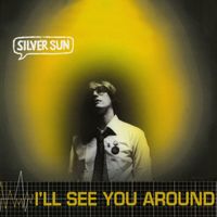 Silver Sun - I’ll See You Around