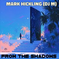 Mark Hickling (DJ M) - From The Shadows