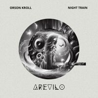 Orson Kroll - Night Train