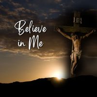 Living by the Gospel - Believe in Me