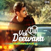 Gurnazar - Yeh Dil Deewana (Cover Version)