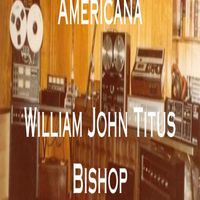 William John Titus Bishop - Americana