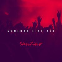 Santino - Someone Like You