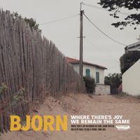 Bjorn - Where There's Joy We Remain the Same