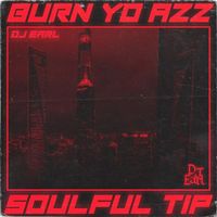 DJ Earl - Burn Yo Azz / Soulful Tip (Explicit)
