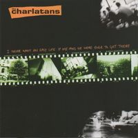 The Charlatans - I Never Want an Easy Life If Me and He Were Ever to Get There