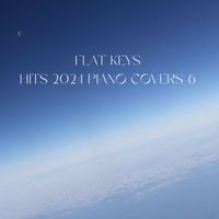Flat Keys - HITS 2024 Piano Covers 6 (Piano Cover)