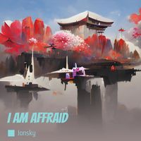 Jonsky - I Am Affraid