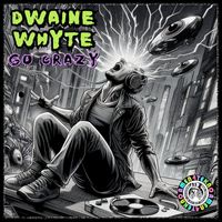 Dwaine Whyte - Go Crazy