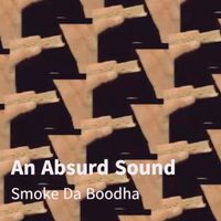 An Absurd Sound - Smoke Da Boodha
