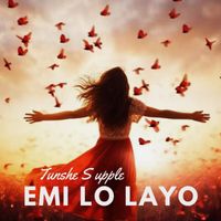 Tunshe Supple - Emi Lo Layo