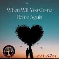 Mark Anthony Ensemble - When Will You Come Home Again