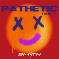 Smith - Pathetic (Raw V [Explicit])