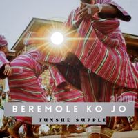 Tunshe Supple - Beremole Ko Jo