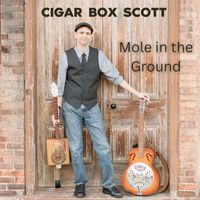 Cigar Box Scott - Mole in the Ground